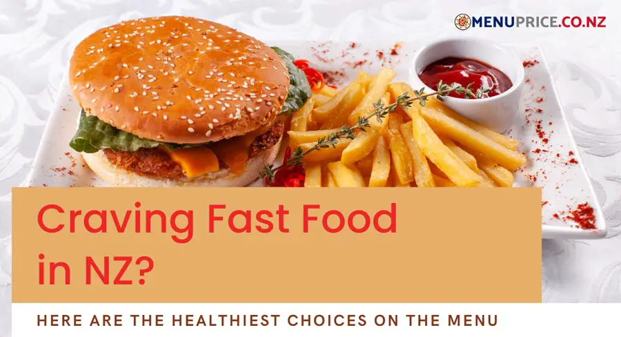 Craving Fast Food in NZ? Here are the Healthiest Choices on the Menu